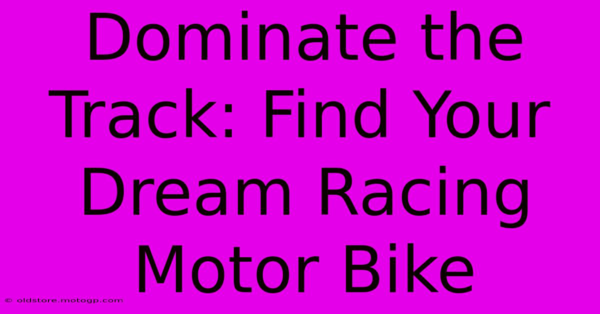 Dominate The Track: Find Your Dream Racing Motor Bike