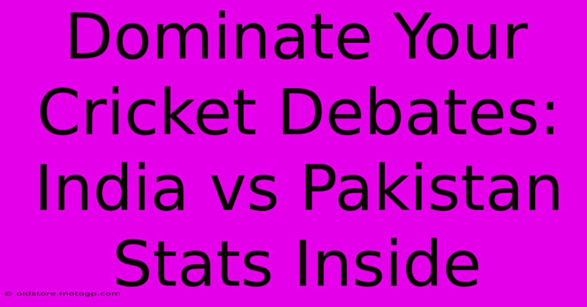 Dominate Your Cricket Debates: India Vs Pakistan Stats Inside