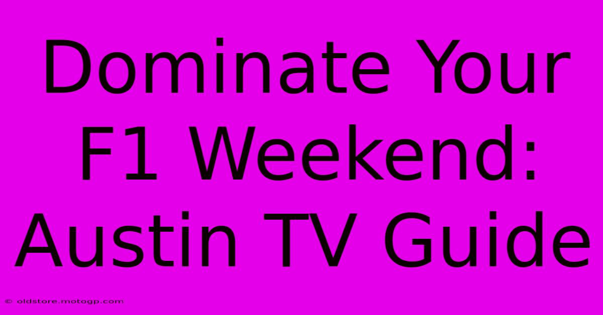 Dominate Your F1 Weekend: Austin TV Guide