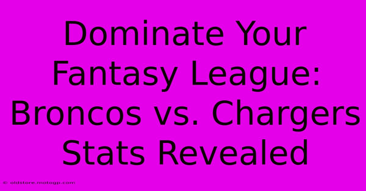 Dominate Your Fantasy League: Broncos Vs. Chargers Stats Revealed