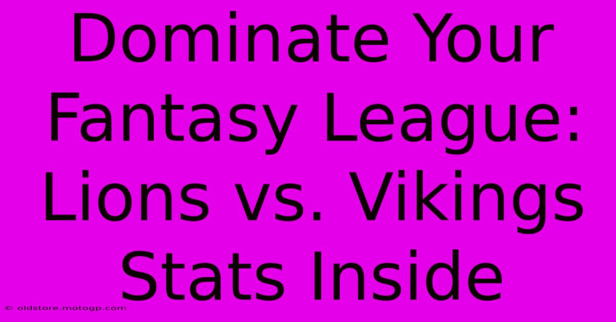 Dominate Your Fantasy League: Lions Vs. Vikings Stats Inside