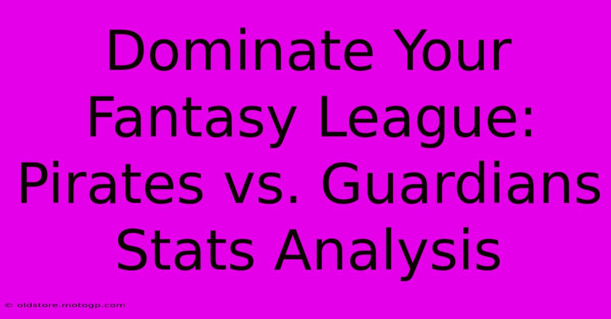 Dominate Your Fantasy League: Pirates Vs. Guardians Stats Analysis