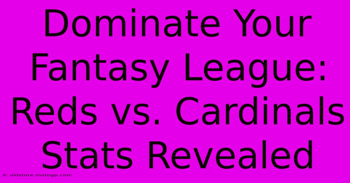 Dominate Your Fantasy League: Reds Vs. Cardinals Stats Revealed