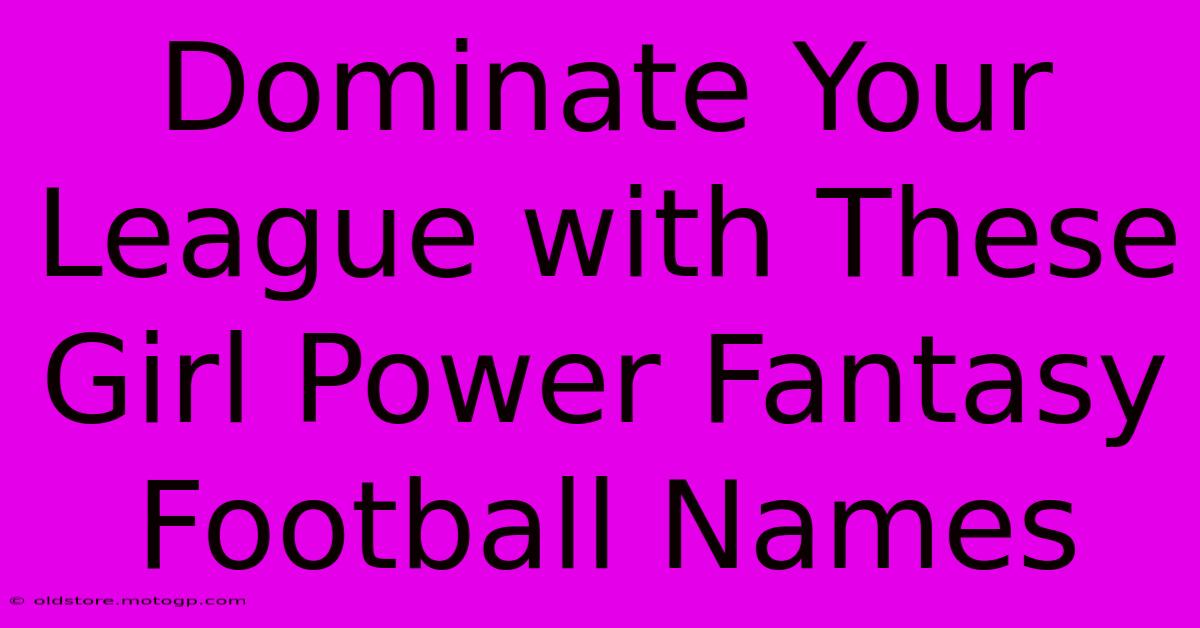 Dominate Your League With These Girl Power Fantasy Football Names