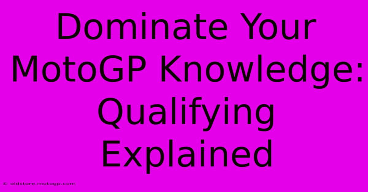 Dominate Your MotoGP Knowledge: Qualifying Explained