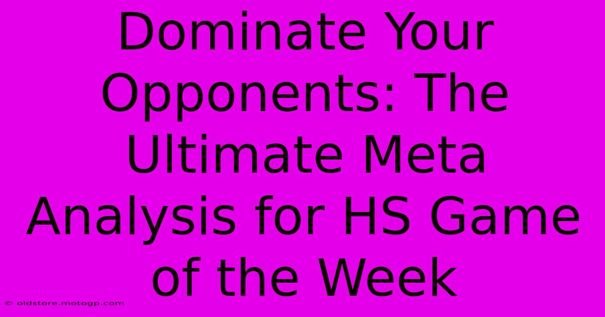 Dominate Your Opponents: The Ultimate Meta Analysis For HS Game Of The Week