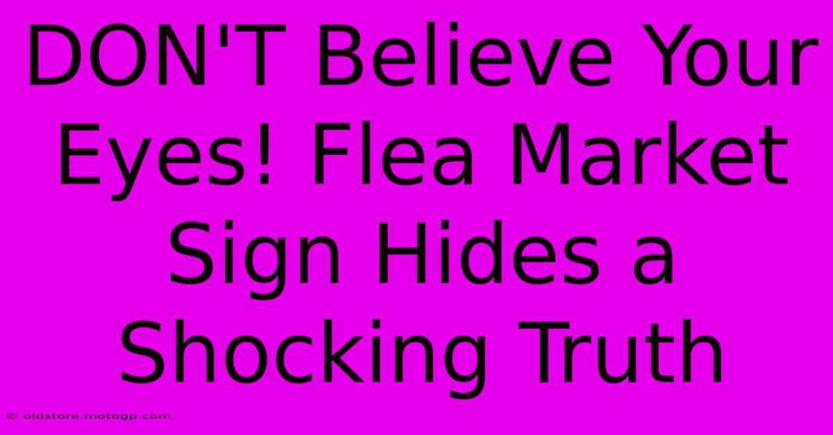 DON'T Believe Your Eyes! Flea Market Sign Hides A Shocking Truth