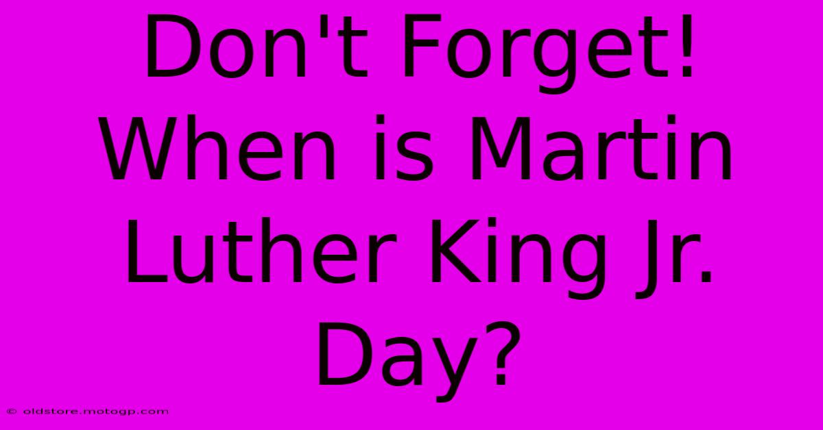 Don't Forget! When Is Martin Luther King Jr. Day?