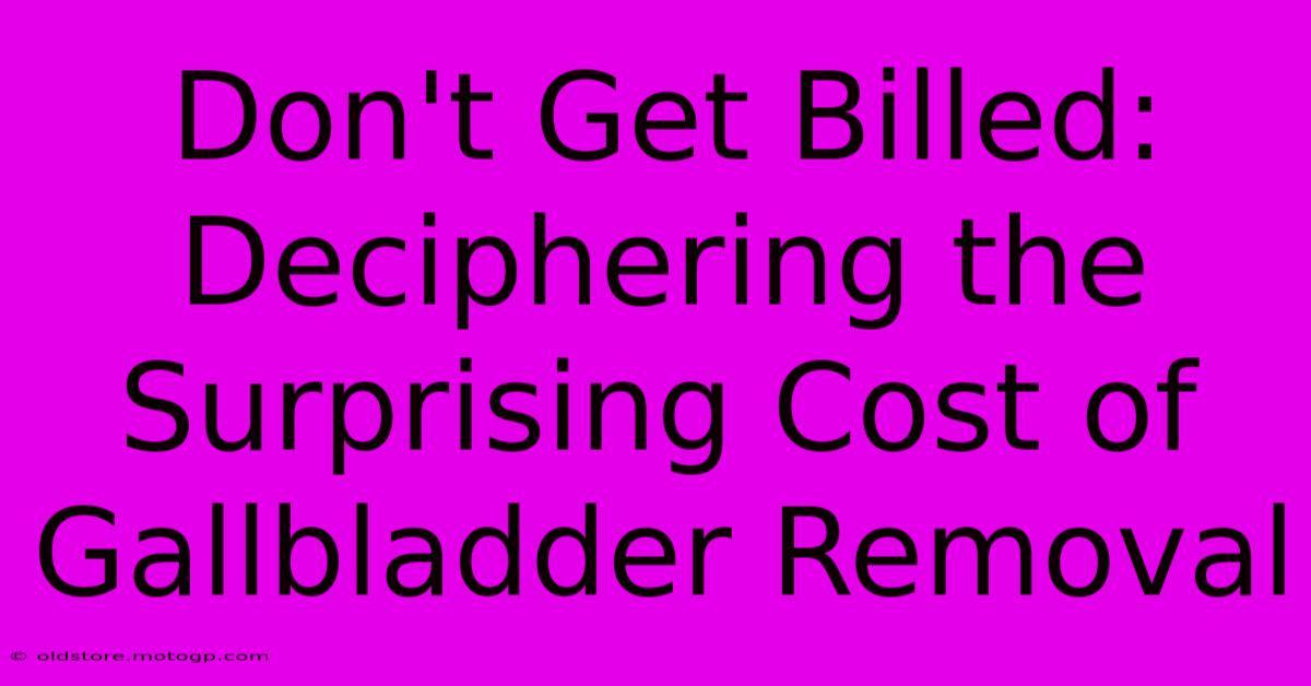 Don't Get Billed: Deciphering The Surprising Cost Of Gallbladder Removal