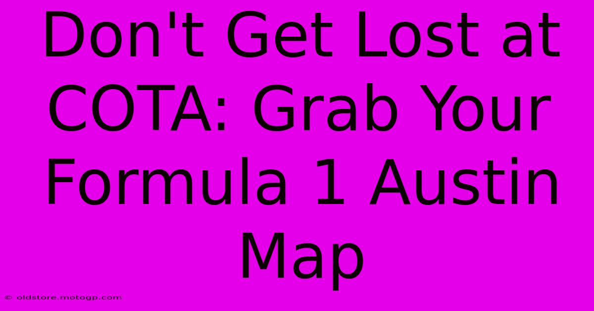 Don't Get Lost At COTA: Grab Your Formula 1 Austin Map