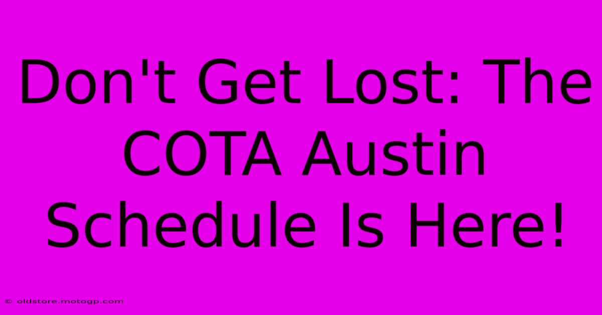 Don't Get Lost: The COTA Austin Schedule Is Here!