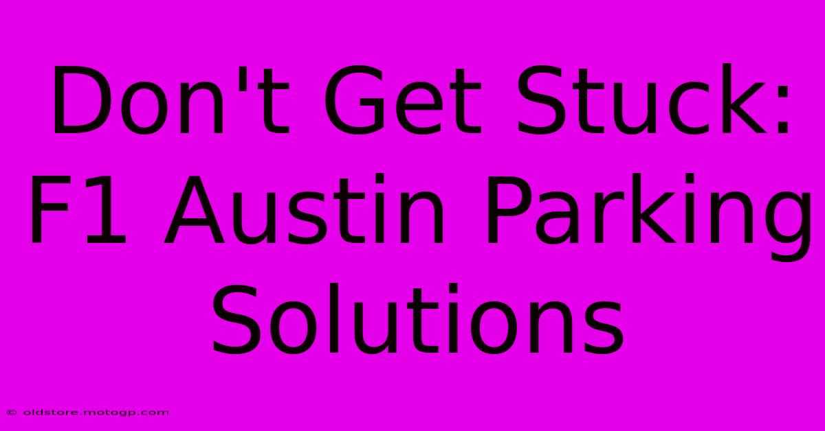 Don't Get Stuck: F1 Austin Parking Solutions