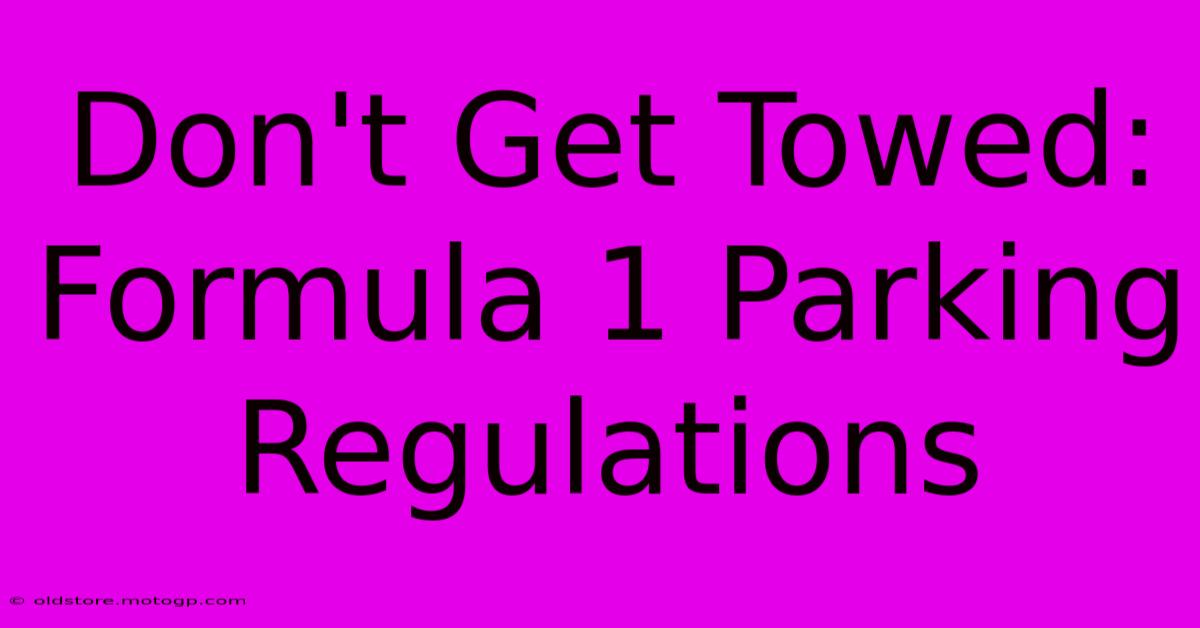 Don't Get Towed: Formula 1 Parking Regulations