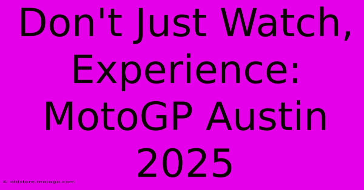 Don't Just Watch, Experience: MotoGP Austin 2025