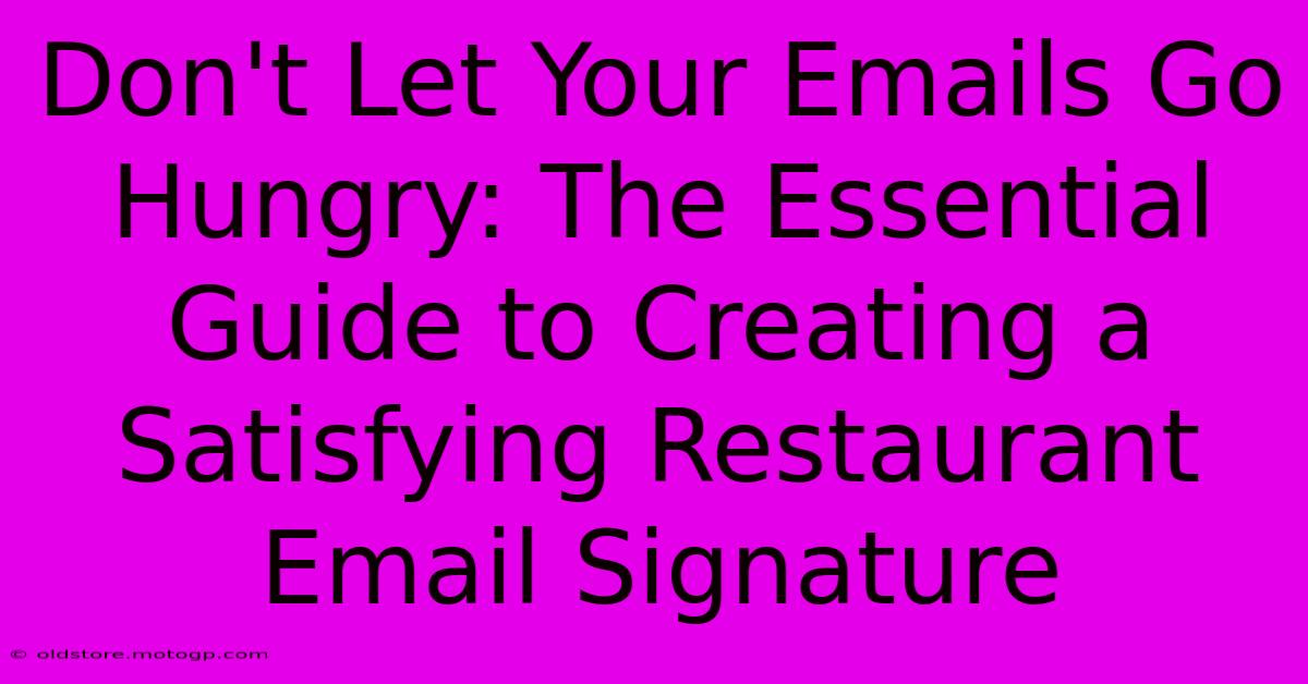 Don't Let Your Emails Go Hungry: The Essential Guide To Creating A Satisfying Restaurant Email Signature