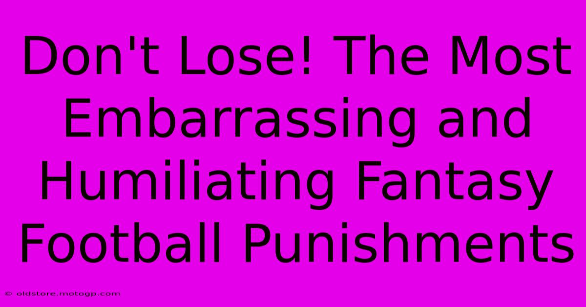 Don't Lose! The Most Embarrassing And Humiliating Fantasy Football Punishments