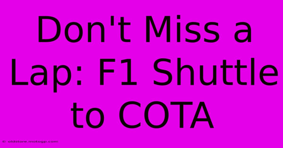 Don't Miss A Lap: F1 Shuttle To COTA