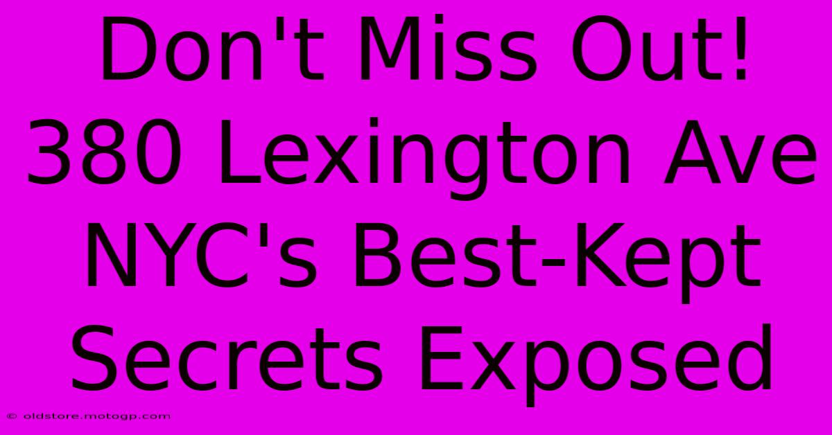 Don't Miss Out! 380 Lexington Ave NYC's Best-Kept Secrets Exposed