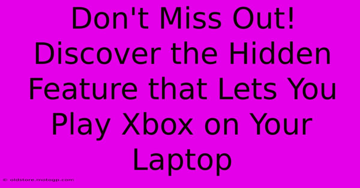 Don't Miss Out! Discover The Hidden Feature That Lets You Play Xbox On Your Laptop