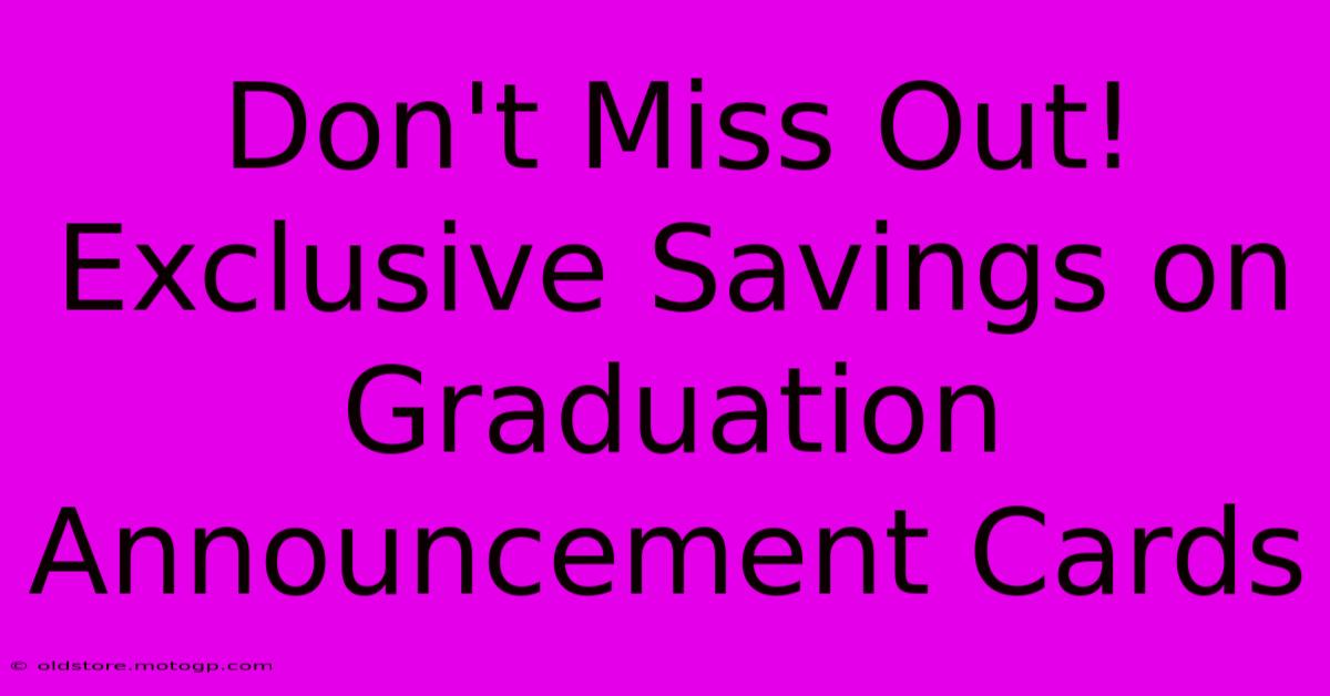 Don't Miss Out! Exclusive Savings On Graduation Announcement Cards