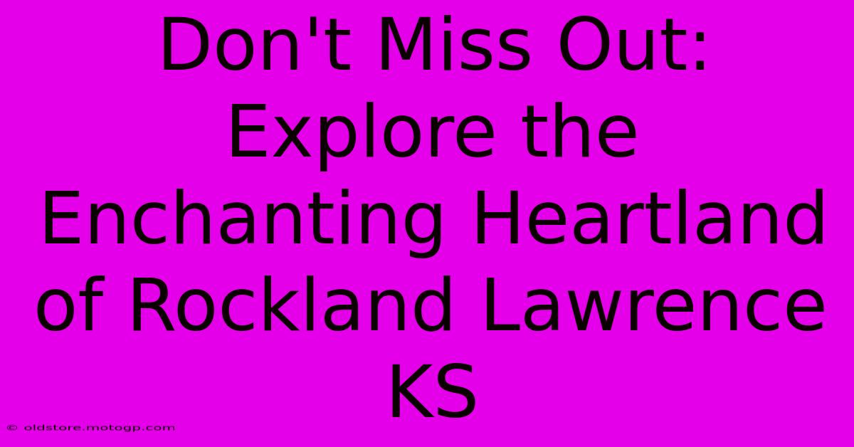 Don't Miss Out: Explore The Enchanting Heartland Of Rockland Lawrence KS