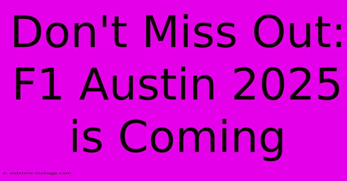 Don't Miss Out: F1 Austin 2025 Is Coming