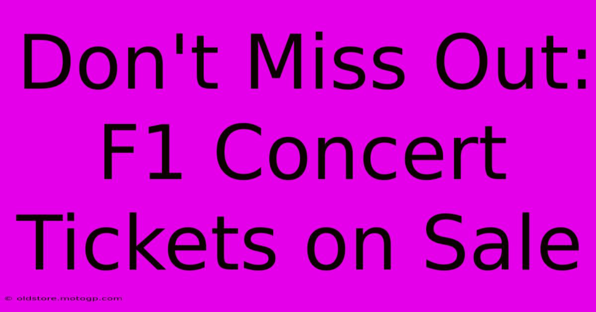 Don't Miss Out: F1 Concert Tickets On Sale