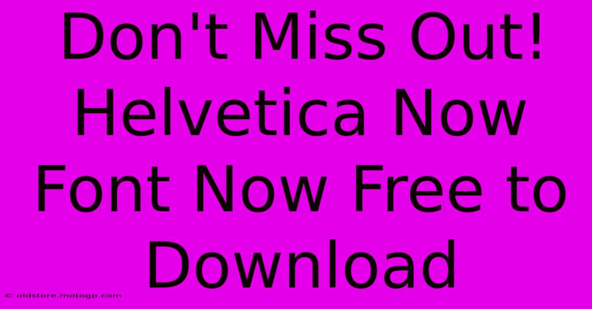 Don't Miss Out! Helvetica Now Font Now Free To Download