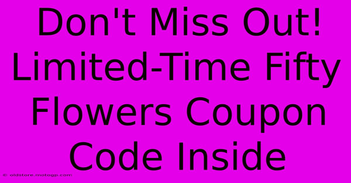 Don't Miss Out! Limited-Time Fifty Flowers Coupon Code Inside