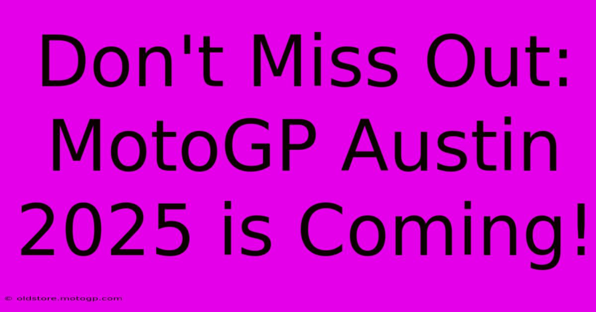 Don't Miss Out: MotoGP Austin 2025 Is Coming!