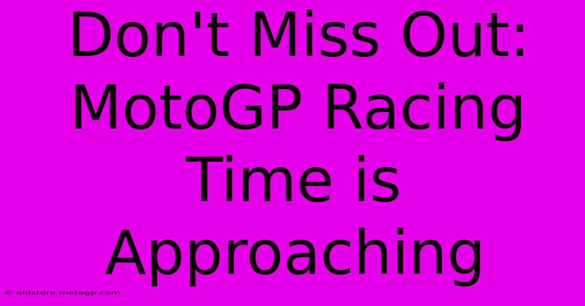 Don't Miss Out: MotoGP Racing Time Is Approaching