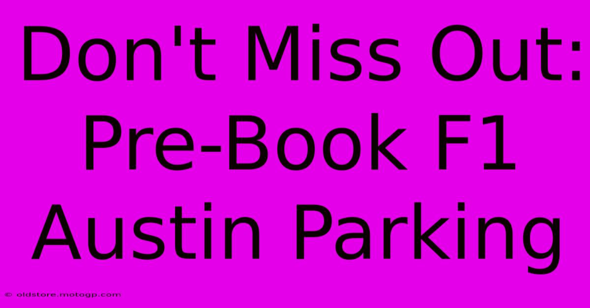 Don't Miss Out: Pre-Book F1 Austin Parking