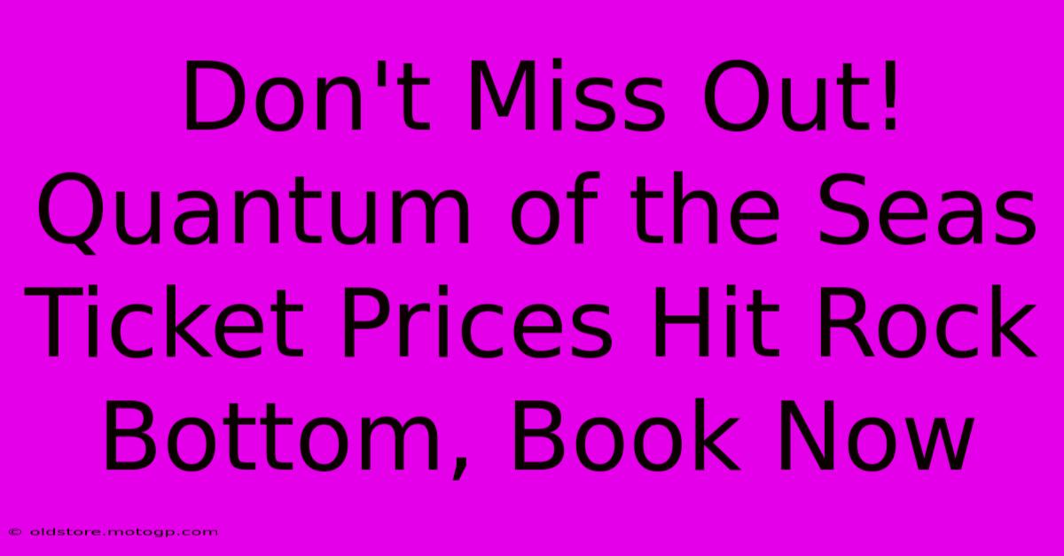 Don't Miss Out! Quantum Of The Seas Ticket Prices Hit Rock Bottom, Book Now