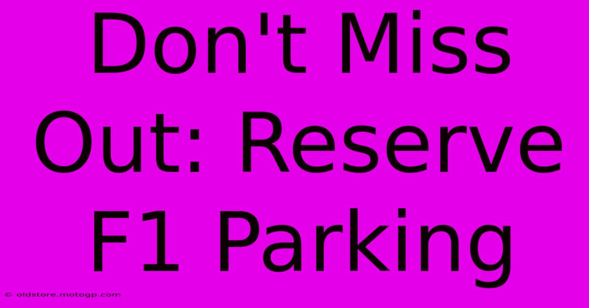 Don't Miss Out: Reserve F1 Parking