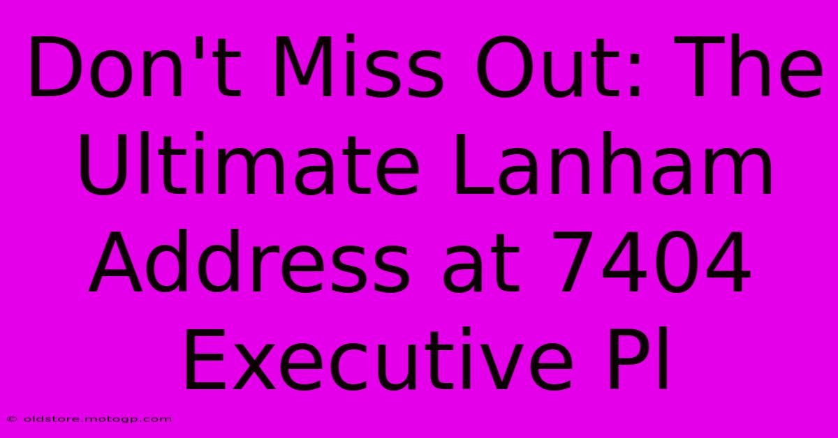 Don't Miss Out: The Ultimate Lanham Address At 7404 Executive Pl