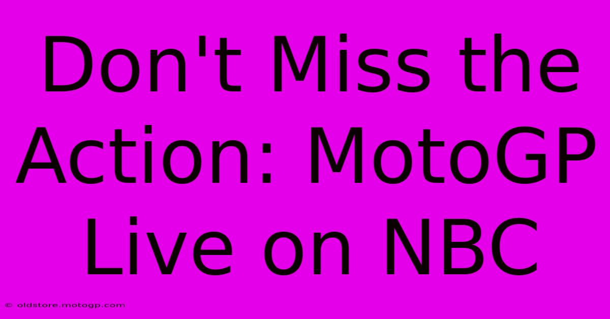 Don't Miss The Action: MotoGP Live On NBC