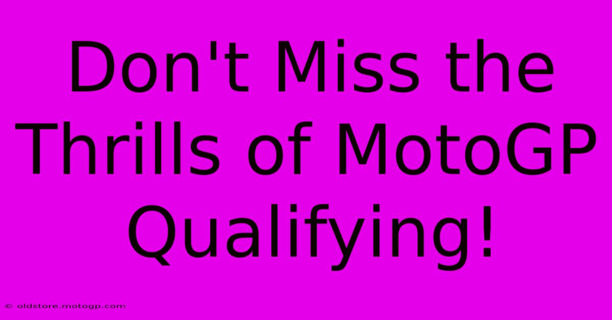 Don't Miss The Thrills Of MotoGP Qualifying!