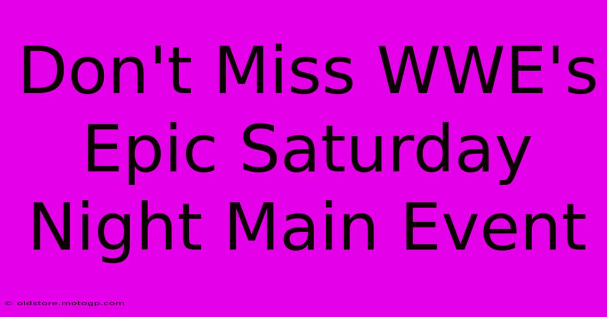 Don't Miss WWE's Epic Saturday Night Main Event