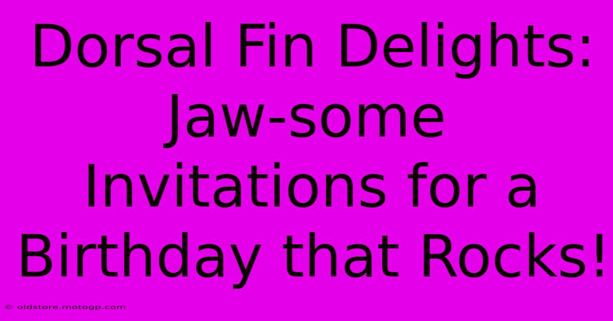 Dorsal Fin Delights: Jaw-some Invitations For A Birthday That Rocks!