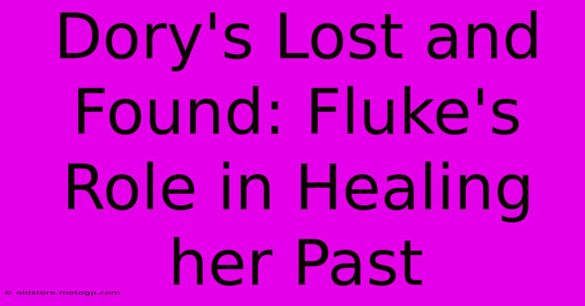 Dory's Lost And Found: Fluke's Role In Healing Her Past