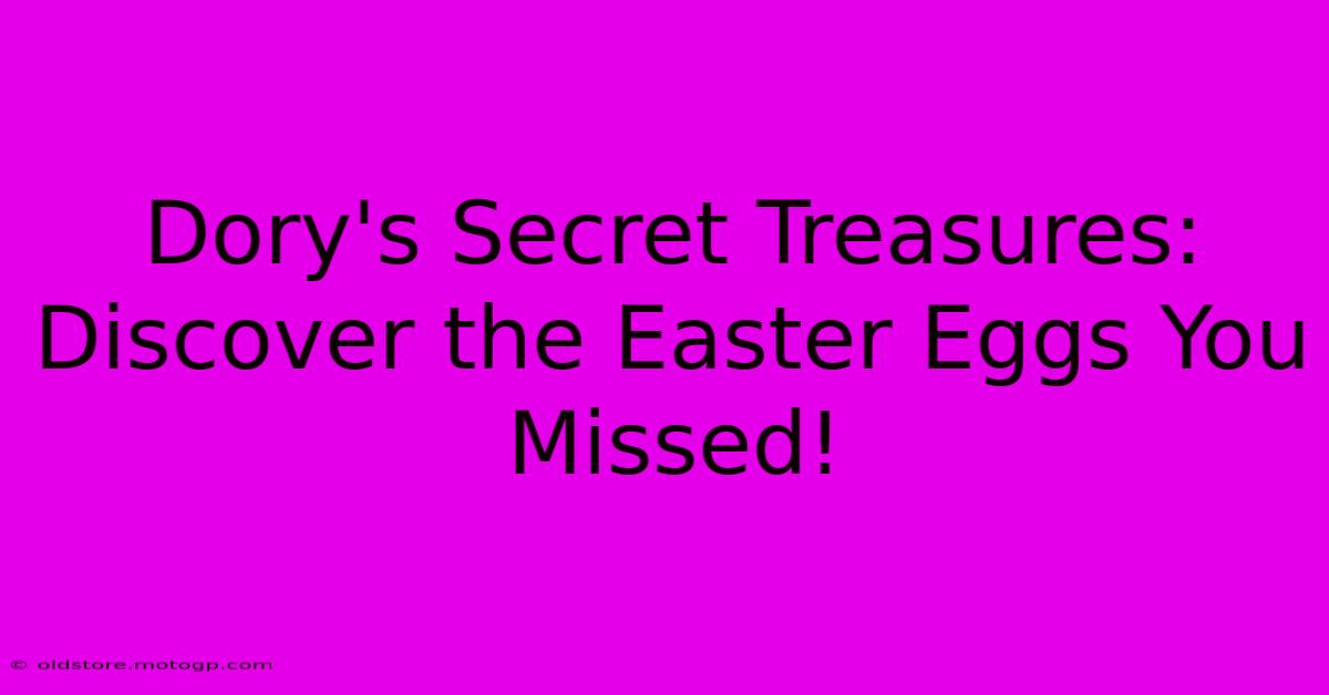 Dory's Secret Treasures: Discover The Easter Eggs You Missed!