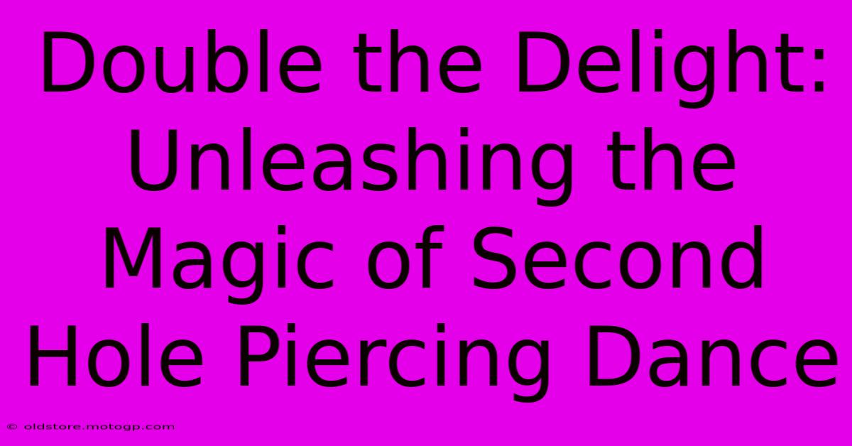 Double The Delight: Unleashing The Magic Of Second Hole Piercing Dance