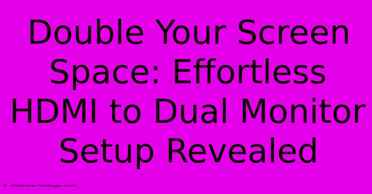 Double Your Screen Space: Effortless HDMI To Dual Monitor Setup Revealed