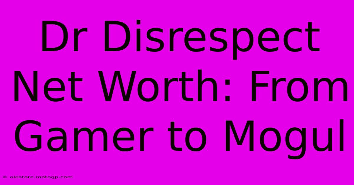 Dr Disrespect Net Worth: From Gamer To Mogul