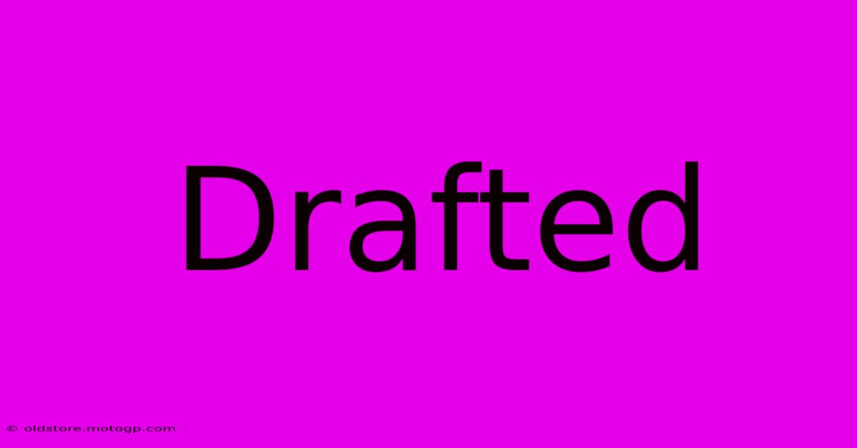 Drafted