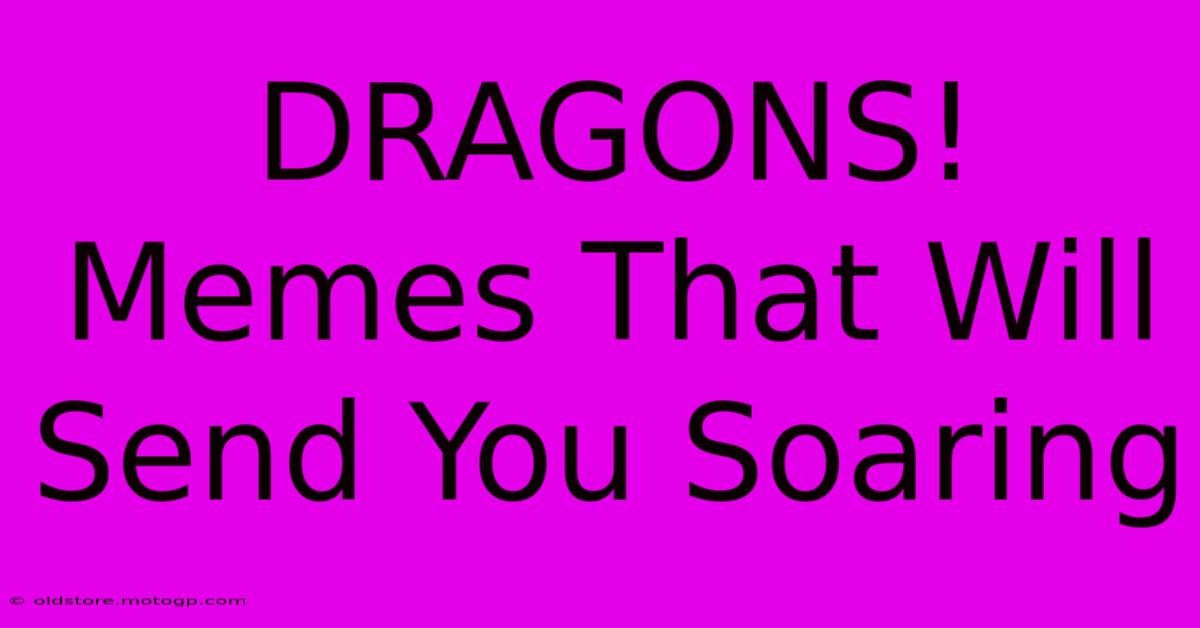 DRAGONS! Memes That Will Send You Soaring