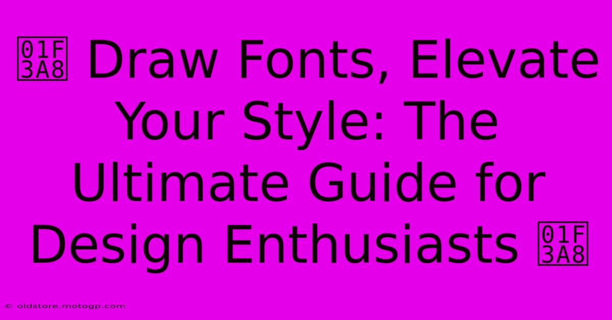 🎨 Draw Fonts, Elevate Your Style: The Ultimate Guide For Design Enthusiasts 🎨