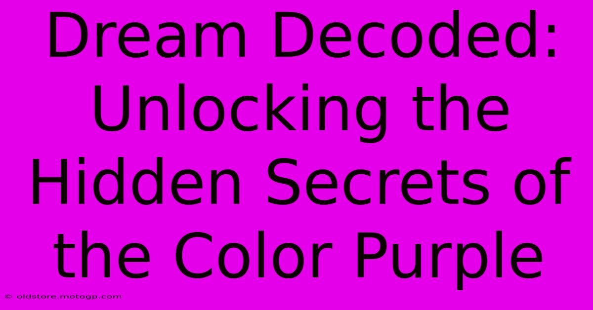 Dream Decoded: Unlocking The Hidden Secrets Of The Color Purple