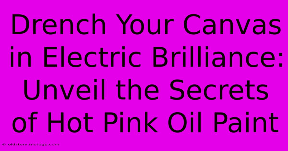 Drench Your Canvas In Electric Brilliance: Unveil The Secrets Of Hot Pink Oil Paint