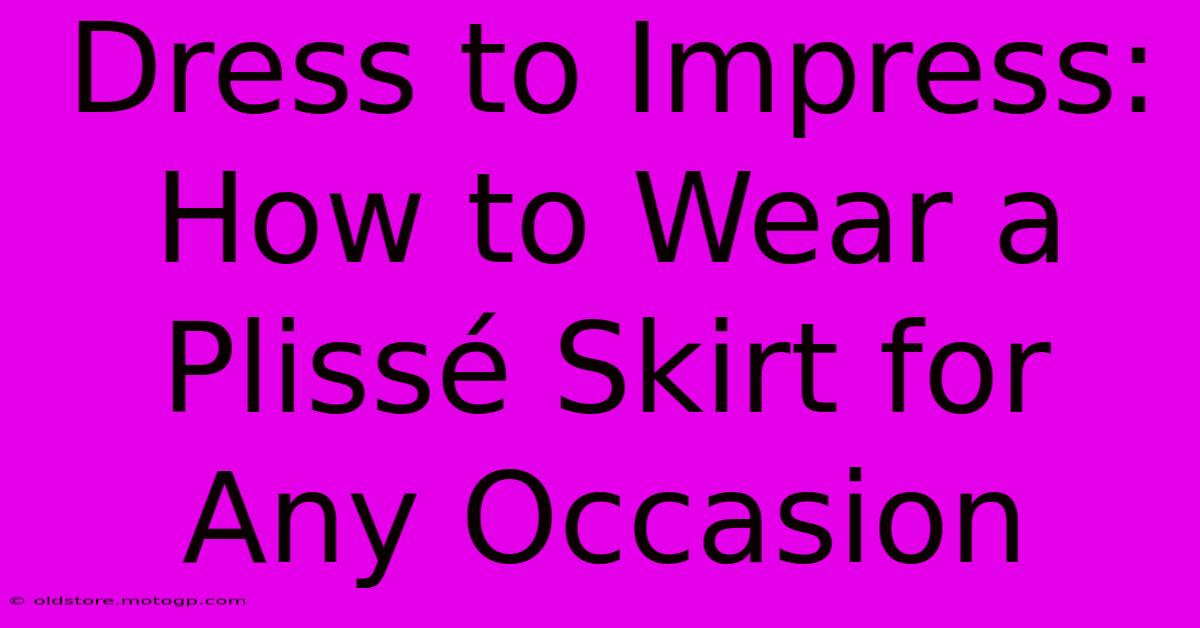 Dress To Impress: How To Wear A Plissé Skirt For Any Occasion